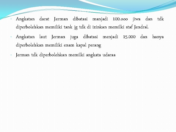 - Angkatan darat Jerman dibatasi manjadi 100. ooo jiwa dan tdk diperbolehkan memiliki tank