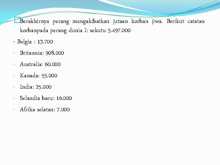 �Berakhirnya perang mengakibatkan jutaan korban jiwa. Berikut catatan korbanpada perang dunia I: sekutu 5.