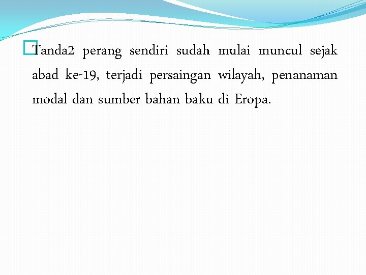 �Tanda 2 perang sendiri sudah mulai muncul sejak abad ke-19, terjadi persaingan wilayah, penanaman