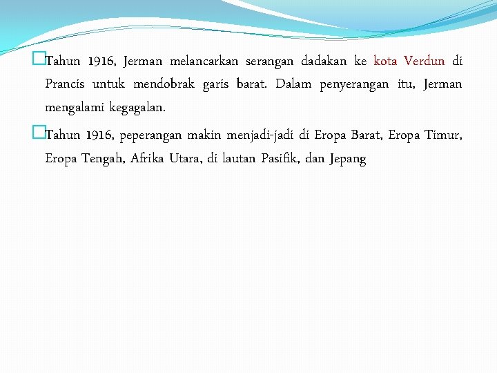 �Tahun 1916, Jerman melancarkan serangan dadakan ke kota Verdun di Prancis untuk mendobrak garis