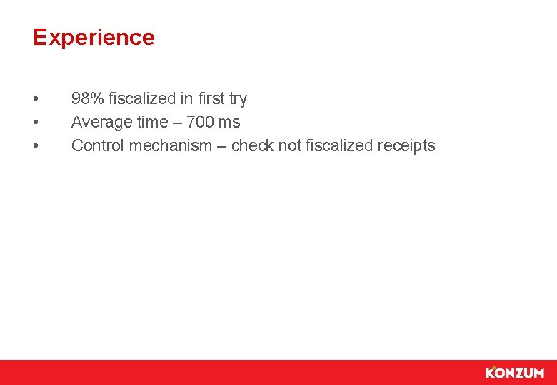 Experience • • • 98% fiscalized in first try Average time – 700 ms