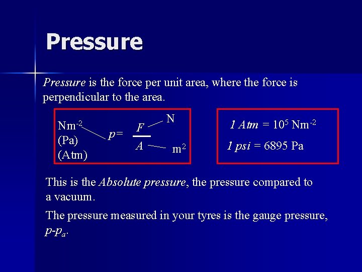 Pressure is the force per unit area, where the force is perpendicular to the