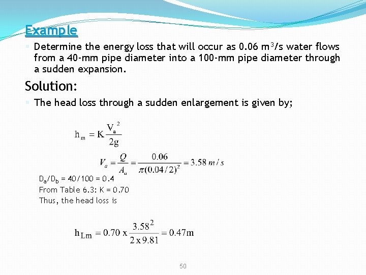Example § Determine the energy loss that will occur as 0. 06 m 3/s