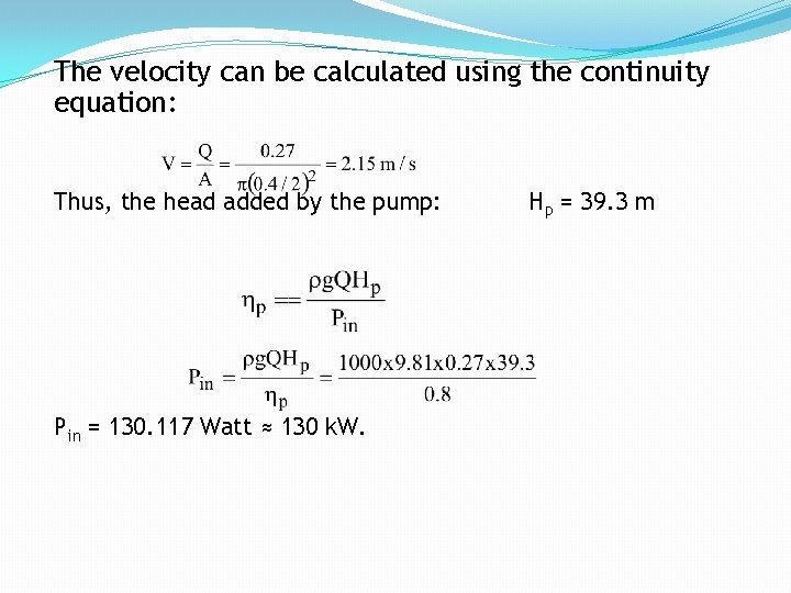 The velocity can be calculated using the continuity equation: Thus, the head added by