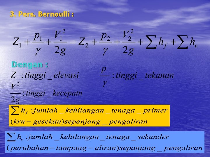 3. Pers. Bernoulli : Dengan : 