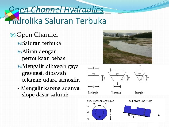 Open Channel Hydraulics Hidrolika Saluran Terbuka Open Channel Saluran terbuka Aliran dengan permukaan bebas