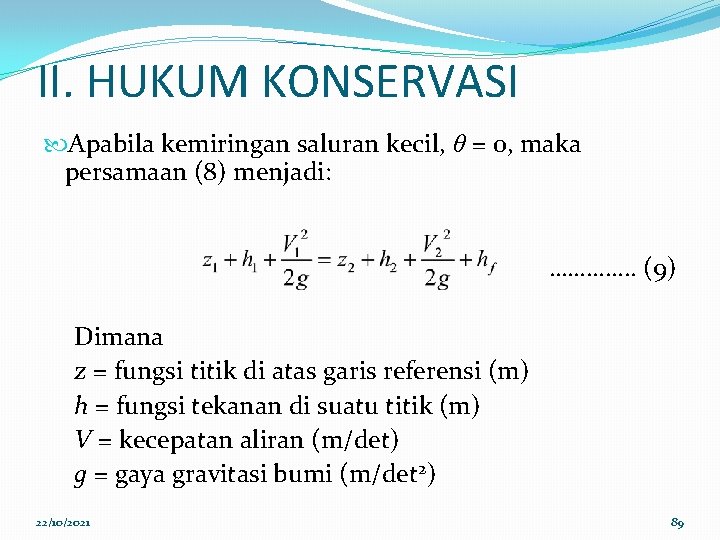 II. HUKUM KONSERVASI Apabila kemiringan saluran kecil, θ = 0, maka persamaan (8) menjadi: