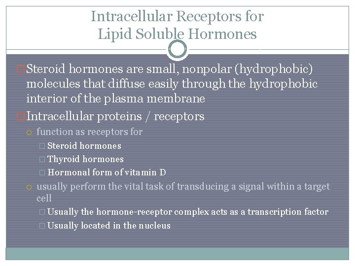 Intracellular Receptors for Lipid Soluble Hormones �Steroid hormones are small, nonpolar (hydrophobic) molecules that