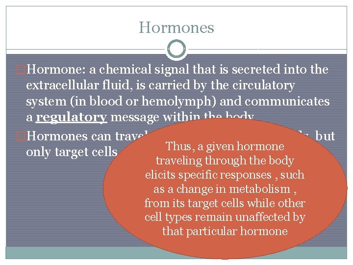 Hormones �Hormone: a chemical signal that is secreted into the extracellular fluid, is carried