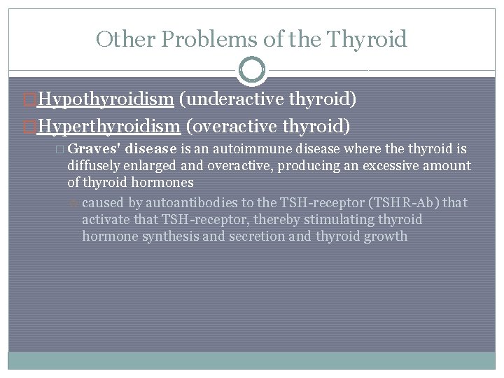 Other Problems of the Thyroid �Hypothyroidism (underactive thyroid) �Hyperthyroidism (overactive thyroid) � Graves' disease