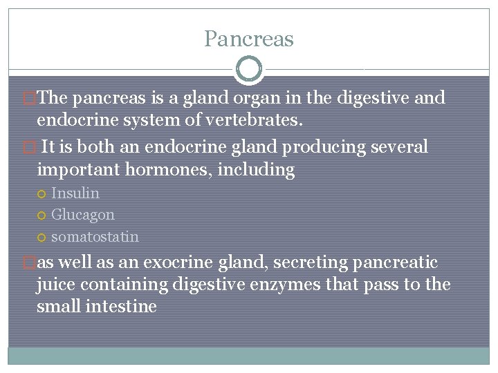 Pancreas �The pancreas is a gland organ in the digestive and endocrine system of