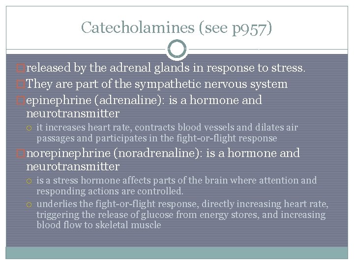 Catecholamines (see p 957) �released by the adrenal glands in response to stress. �They