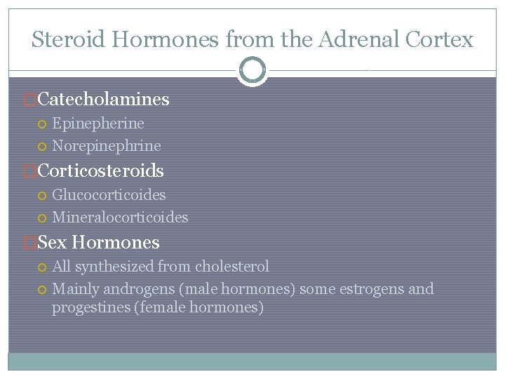 Steroid Hormones from the Adrenal Cortex �Catecholamines Epinepherine Norepinephrine �Corticosteroids Glucocorticoides Mineralocorticoides �Sex Hormones