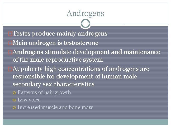 Androgens �Testes produce mainly androgens �Main androgen is testosterone �Androgens stimulate development and maintenance