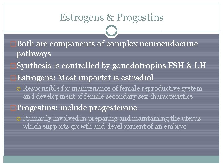 Estrogens & Progestins �Both are components of complex neuroendocrine pathways �Synthesis is controlled by