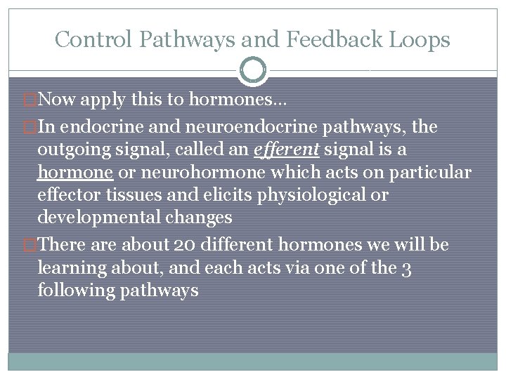 Control Pathways and Feedback Loops �Now apply this to hormones… �In endocrine and neuroendocrine