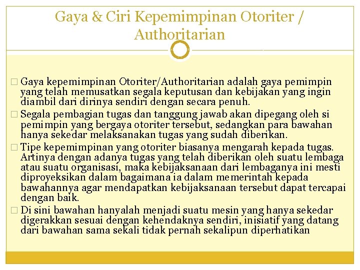 Gaya & Ciri Kepemimpinan Otoriter / Authoritarian � Gaya kepemimpinan Otoriter/Authoritarian adalah gaya pemimpin