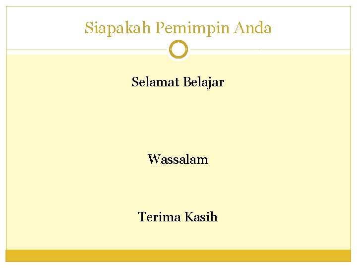 Siapakah Pemimpin Anda Selamat Belajar Wassalam Terima Kasih 