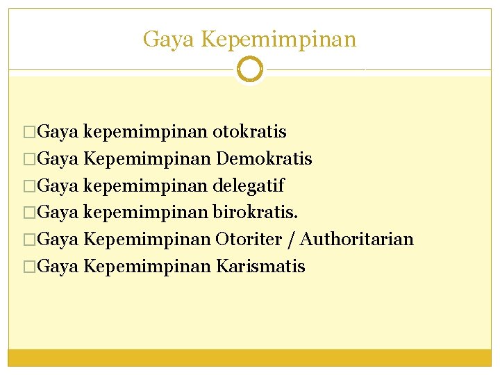 Gaya Kepemimpinan �Gaya kepemimpinan otokratis �Gaya Kepemimpinan Demokratis �Gaya kepemimpinan delegatif �Gaya kepemimpinan birokratis.