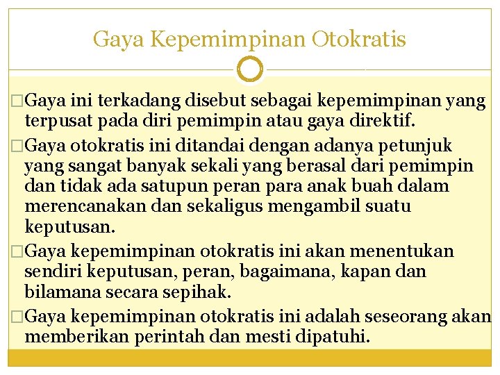 Gaya Kepemimpinan Otokratis �Gaya ini terkadang disebut sebagai kepemimpinan yang terpusat pada diri pemimpin