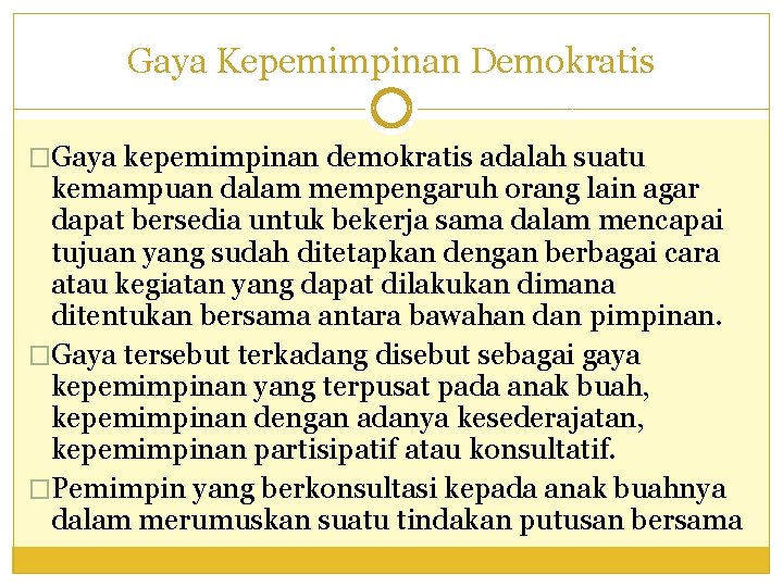 Gaya Kepemimpinan Demokratis �Gaya kepemimpinan demokratis adalah suatu kemampuan dalam mempengaruh orang lain agar