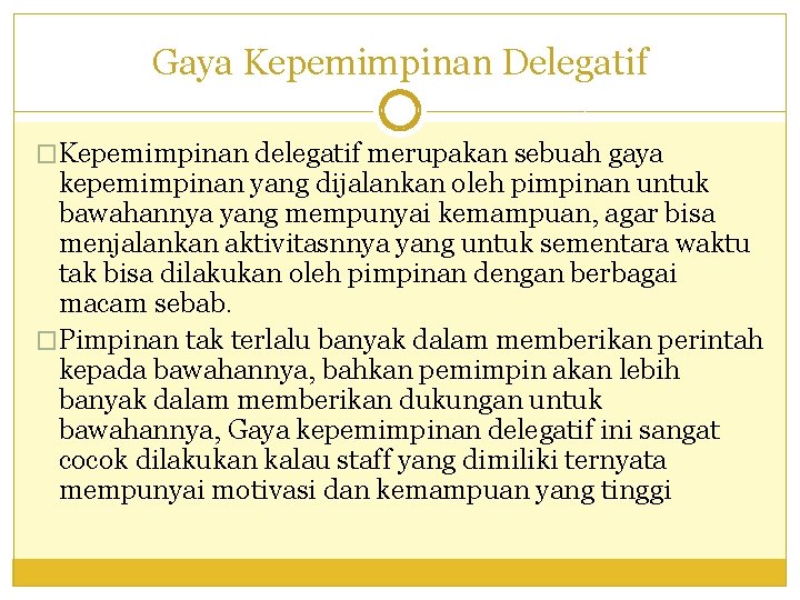 Gaya Kepemimpinan Delegatif �Kepemimpinan delegatif merupakan sebuah gaya kepemimpinan yang dijalankan oleh pimpinan untuk