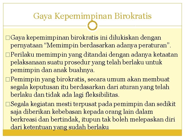 Gaya Kepemimpinan Birokratis �Gaya kepemimpinan birokratis ini dilukiskan dengan pernyataan “Memimpin berdasarkan adanya peraturan”.