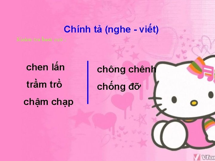 Chính tả (nghe - viết) Kieåm tra baøi cuõ : chen lấn chông chênh