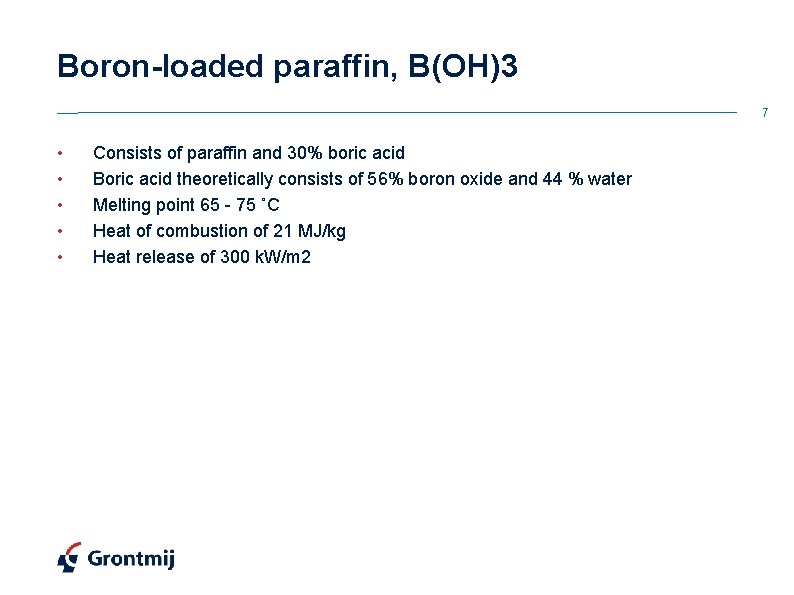 Boron-loaded paraffin, B(OH)3 7 • • • Consists of paraffin and 30% boric acid
