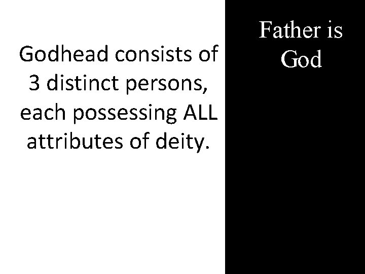 Godhead consists of 3 distinct persons, each possessing ALL attributes of deity. Father is