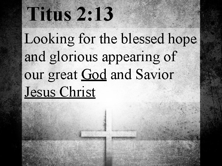 Titus 2: 13 Looking for the blessed hope and glorious appearing of our great