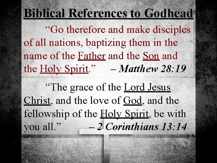 Biblical References to Godhead “Go therefore and make disciples of all nations, baptizing them
