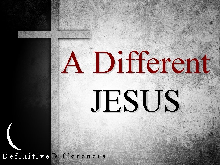 A Different JESUS Definitive Differences 