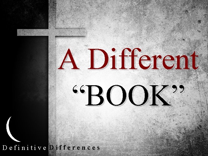 A Different “BOOK” Definitive Differences 