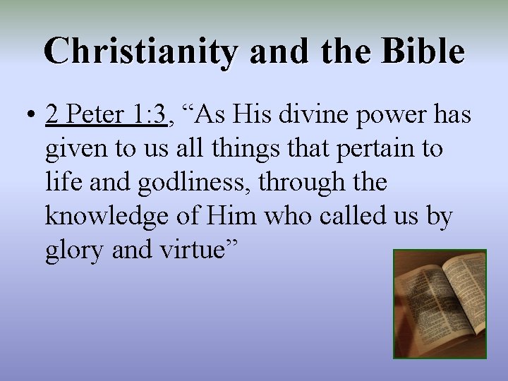 Christianity and the Bible • 2 Peter 1: 3, “As His divine power has
