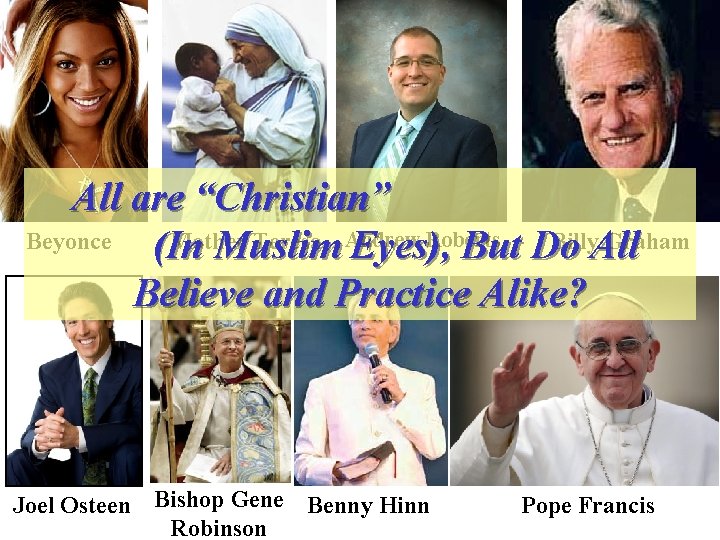 All are “Christian” Roberts Beyonce Mother Teresa Andrew Billy. All Graham (In Muslim Eyes),