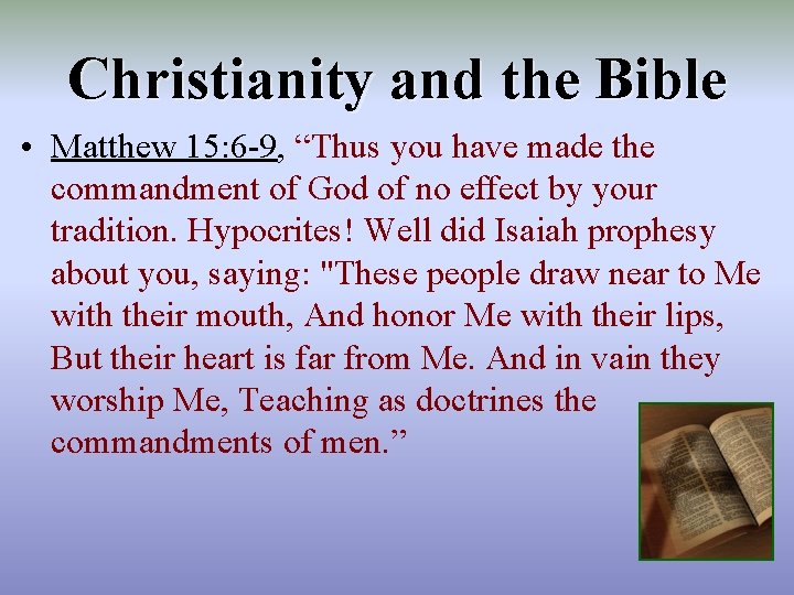 Christianity and the Bible • Matthew 15: 6 -9, “Thus you have made the