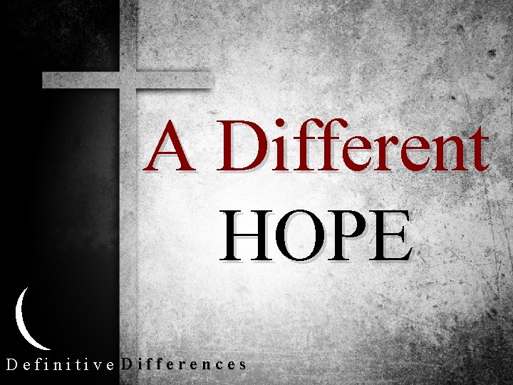 A Different HOPE Definitive Differences 