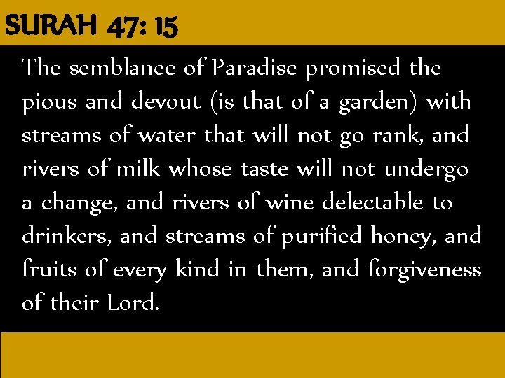 SURAH 47: 15 The semblance of Paradise promised the pious and devout (is that