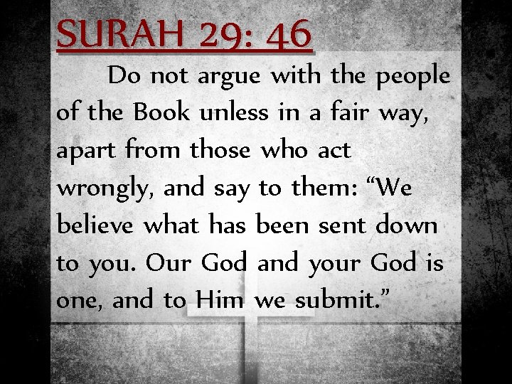 SURAH 29: 46 Do not argue with the people of the Book unless in