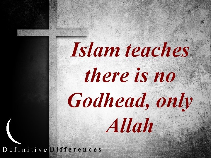 Islam teaches there is no Godhead, only Allah Definitive Differences 