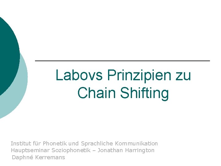 Labovs Prinzipien zu Chain Shifting Institut für Phonetik und Sprachliche Kommunikation Hauptseminar Soziophonetik –