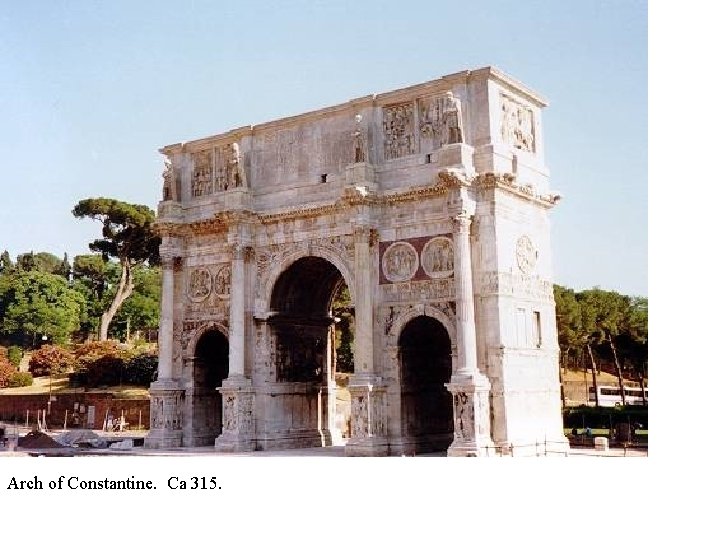 Arch of Constantine. Ca 315. 