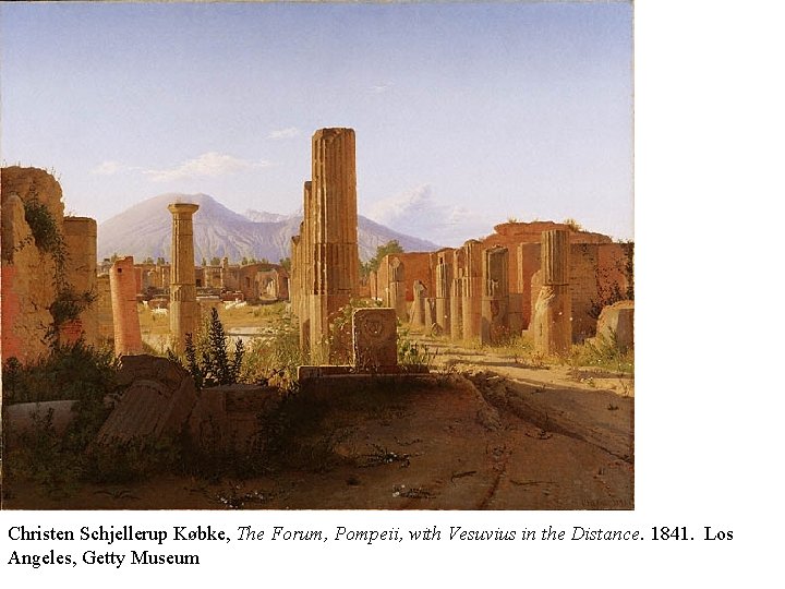 Christen Schjellerup Købke, The Forum, Pompeii, with Vesuvius in the Distance. 1841. Los Angeles,