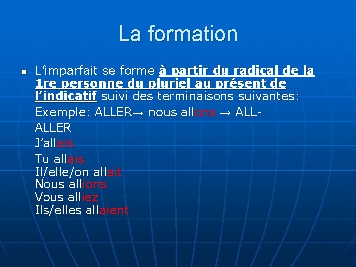 La formation n L’imparfait se forme à partir du radical de la 1 re