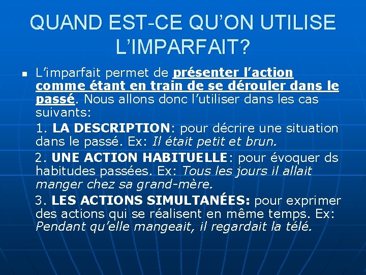 QUAND EST-CE QU’ON UTILISE L’IMPARFAIT? n L’imparfait permet de présenter l’action comme étant en