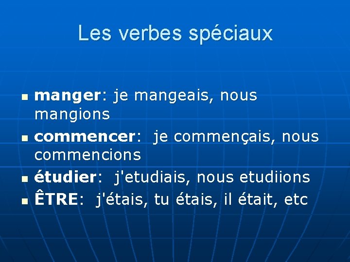 Les verbes spéciaux n n manger: je mangeais, nous mangions commencer: je commençais, nous