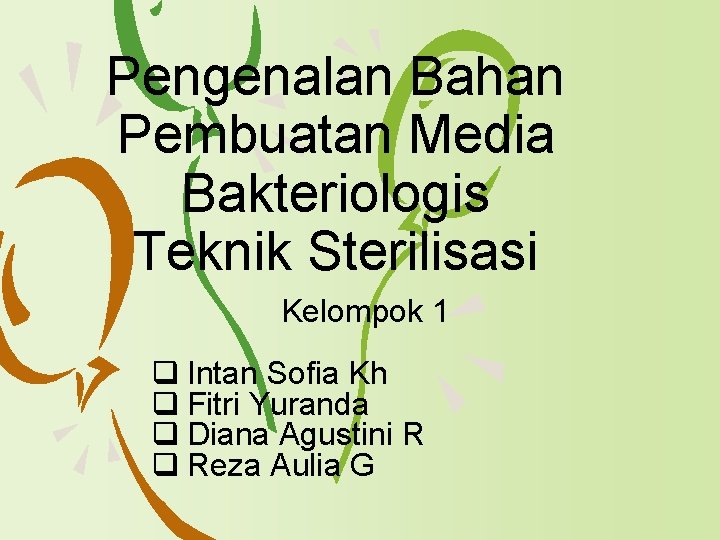 Pengenalan Bahan Pembuatan Media Bakteriologis Teknik Sterilisasi Kelompok 1 q Intan Sofia Kh q