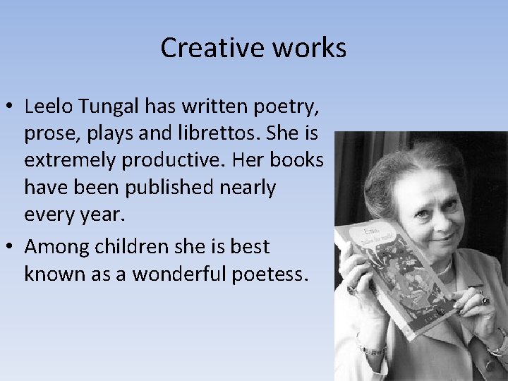 Creative works • Leelo Tungal has written poetry, prose, plays and librettos. She is