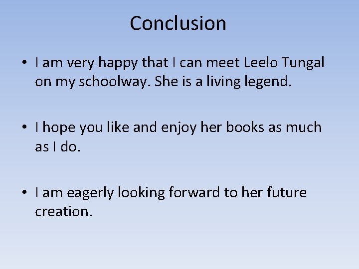 Conclusion • I am very happy that I can meet Leelo Tungal on my